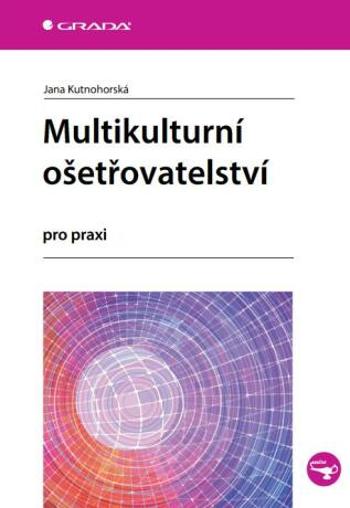 Multikulturní ošetřovatelství - Jana Kutnohorská - e-kniha