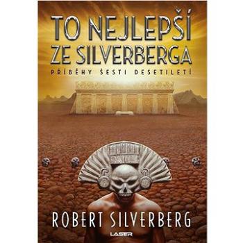 To nejlepší ze Silverberga: Příběhy šesti desetiletí (978-80-242-7665-6)