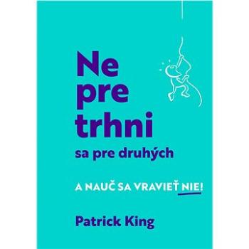 Nepretrhni sa pre druhých: A nauč sa vravieť NIE! (978-80-8090-542-2)