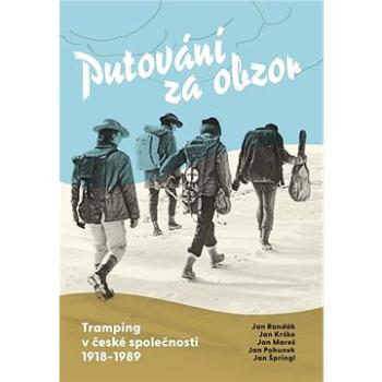 Putování za obzor: Tramping v české společnosti 1918-1989 (978-80-7422-707-3)