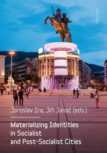Materializing Identities in Socialist and Post-Socialist Cities - Jiří Janáč, Jaroslav Ira - e-kniha