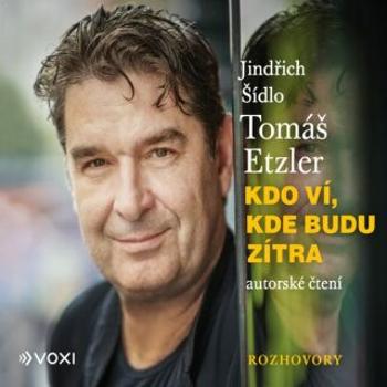 Kdo ví, kde budu zítra - Tomáš Etzler, Jindřich Šídlo - audiokniha