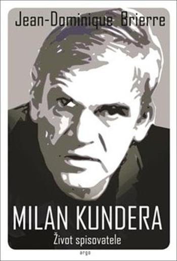 Milan Kundera Život spisovatele - Brierre Jean-Cominique