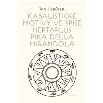 Kabalistické motivy ve spise Heptaplus Pika della Mirandola (978-80-7530-373-8)