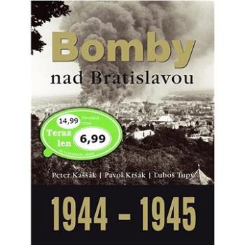 Bomby nad Bratislavou 1944 - 1945: 70 rokov od tragédie (978-80-7451-397-8)