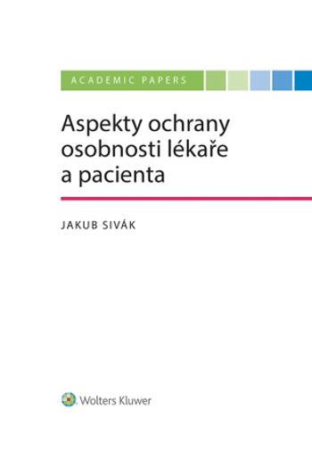 Aspekty ochrany osobnosti lékaře a pacienta - Jakub Sivák - e-kniha