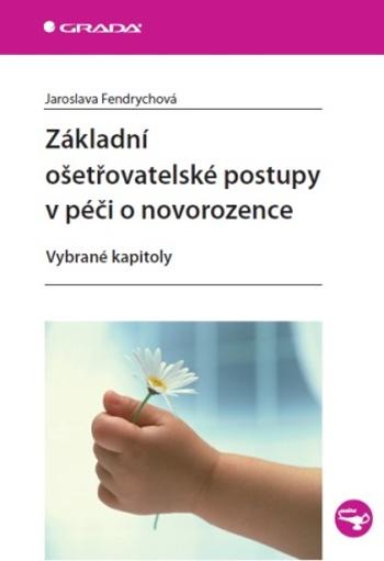 Základní ošetřovatelské postupy v péči o novorozence - Jaroslava Fendrychová - e-kniha