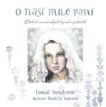 O Naší Milé Paní - Markéta Vydrová, Tomáš Vondrovic