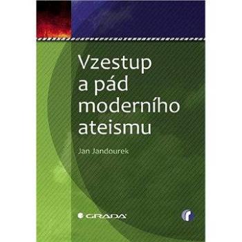 Vzestup a pád moderního ateismu (978-80-247-2981-7)