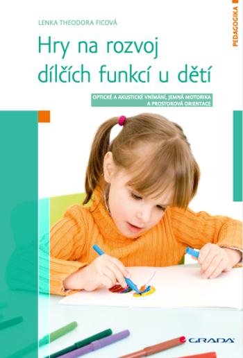 Hry na rozvoj dílčích funkcí u dětí - Lenka Theodora Ficová - e-kniha