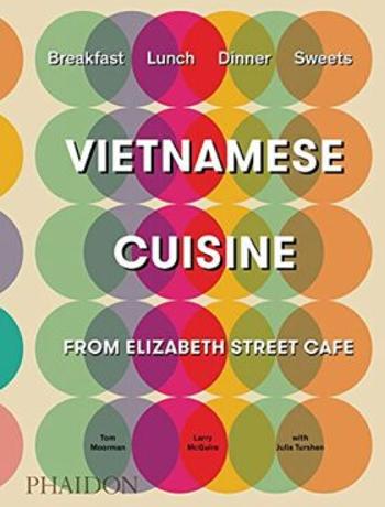 Vietnamese Cuisine from Elizabeth Street Café - Tom Moorman, Larry McGuire, Julia Turshen