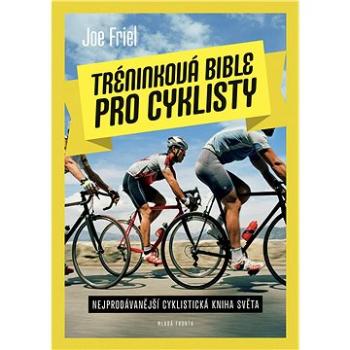 Tréninková bible pro cyklisty: Nejprodávanější cyklistická kniha světa (978-80-204-2640-6)