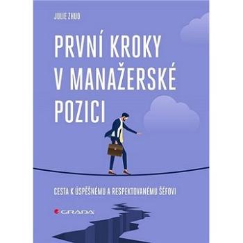 První kroky v manažerské pozici: Cesta k úspěšnému a respektovanému šéfovi (978-80-271-2893-8)