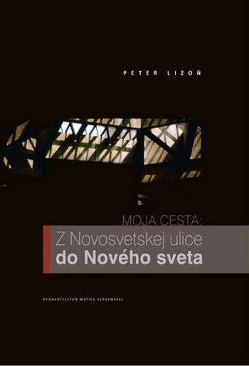 Moja cesta: Z Novosvetskej ulice do Nového sveta - Lizoň Peter