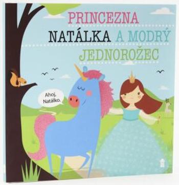 Princezna Natálka a modrý jednorožec - Dětské knihy se jmény - Lucie Šavlíková