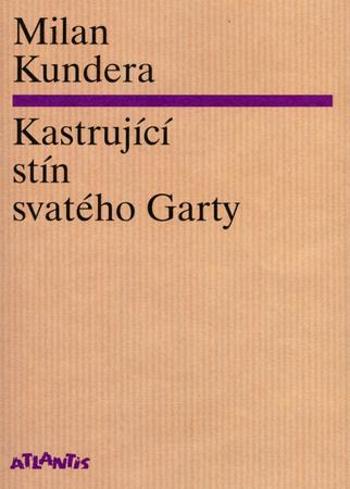 Kastrující stín svatého Garty - Kundera Milan