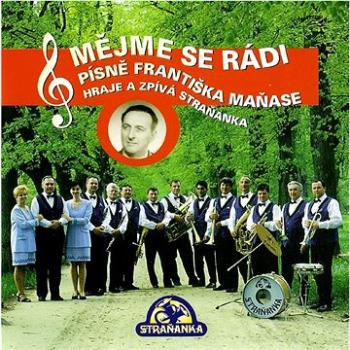 Straňanka: Mějme se rádi (písně Františka Maňase) - CD (310627-2)