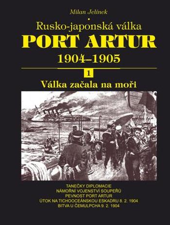 Port Artur 1904-1905 1. díl Válka začala na moři - Jelínek Milan