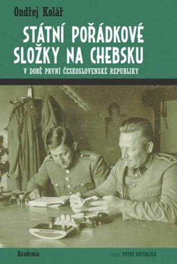 Státní pořádkové složky na Chebsku v době první Československé republiky - Ondřej Kolář