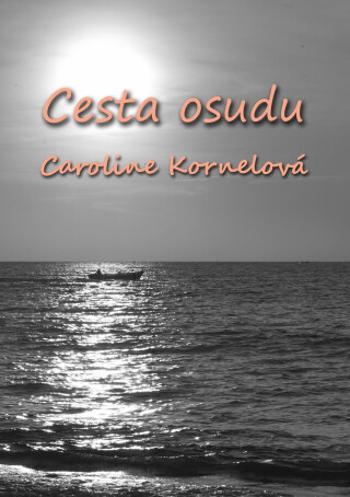 Cesta Osudu - Caroline Kornelová - e-kniha