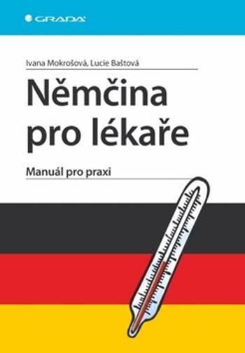 Němčina pro lékaře - Manuál pro praxi - Ivana Mokrošová, Lucie Baštová