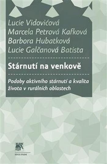 Stárnutí na venkově - Marcela Petrová Kafková, Lucie Vidovićová, Lucie Galčanová Batista, Barbora Hubatková
