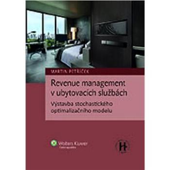 Revenue management v ubytovacích službách: Výstavba stochastického optimalizačního modelu (978-80-7676-208-4)