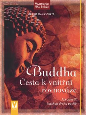 Buddha - Cesta k vnitřní rovnováze - Marie Mannschatz