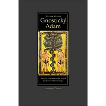 Gnostický Adam: Stvoření člověka a rajský příběh podle setovské mytologie (978-80-87054-51-2)