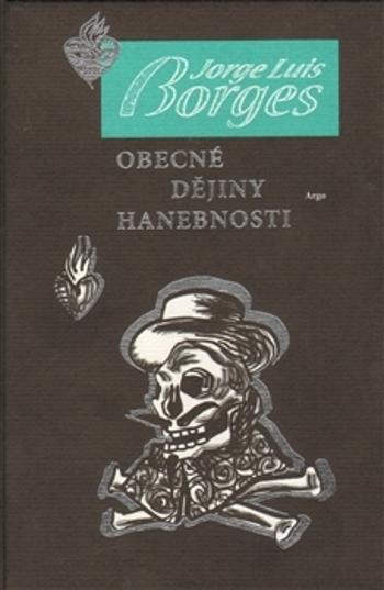 Obecné dějiny hanebnosti - Borges Jorge Luis