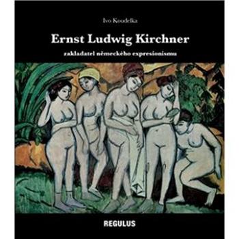 Ernst Ludwig Kirchner: zakladatel německého expresionismu (978-80-86279-67-1)