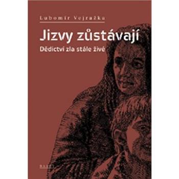 Jizvy zůstávají: Dědictví zla stále živé (978-80-7340-178-8)