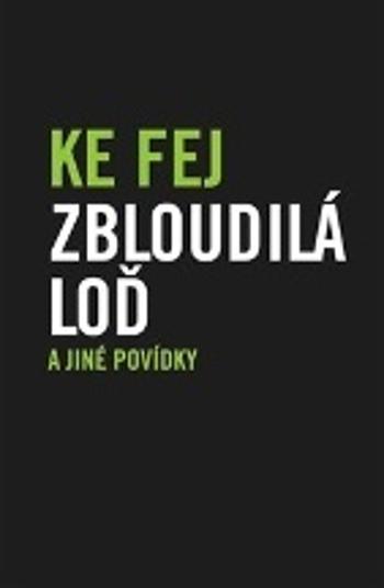 Zbloudilá loď a jiné povídky - Ke Fej