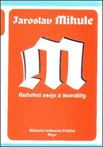 Hudební eseje a morality - Mihule Jaroslav