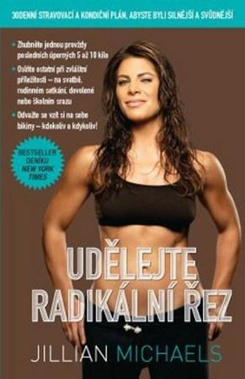 Knihy Udělejte radikální řez – 30denní dietní a fitness plán pro vaše silnější a sexy já (Jillian Michaels) - Michaels Jillian