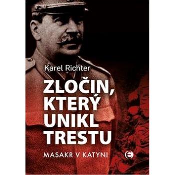 Zločin, který unikl trestu: Masakr v Katyni (978-80-7557-203-5)
