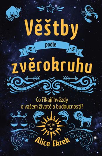 Věštby podle zvěrokruhu - Alice Ekrek - e-kniha