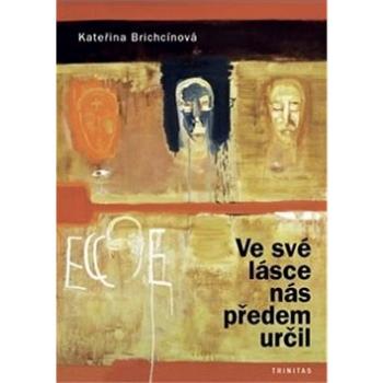 Ve své lásce nás předem určil: Předurčení. Svatý Pavel, svytý Augustin a Vladimír Boubník (978-80-86885-37-7)