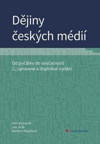 Dějiny českých médií - Od počátku do současnosti - Petr Bednařík, Barbara Köpplová, Jan Jirák