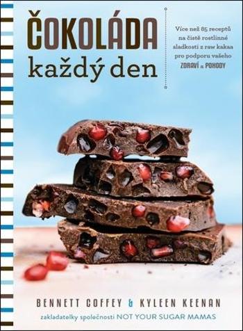 ANAG Čokoláda každý den – Více než 85 receptů na čistě rostlinné sladkosti z raw kakaa pro podporu vašeho zdraví a pohody - Bennett, KEENAN Kyleen COFFEY - Coffey Bennett