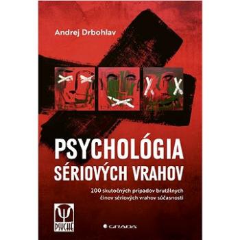 Psychológia sériových vrahov: 200 skutočných prípadov brutálnych činov sériových vrahov súčasnosti (978-80-8090-193-6)