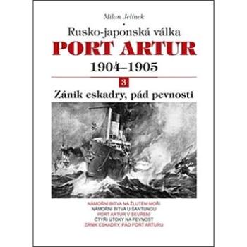 Port Artur 1904-1905 3. díl Zánik eskadry, pád pevnosti: Rusko-japonská válka (978-80-7268-920-0)