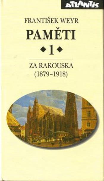Paměti 1 Za Rakouska (1879-1918) - Weyr František