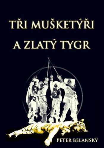 Tři mušketýři a zlatý tygr - Peter Belanský - e-kniha