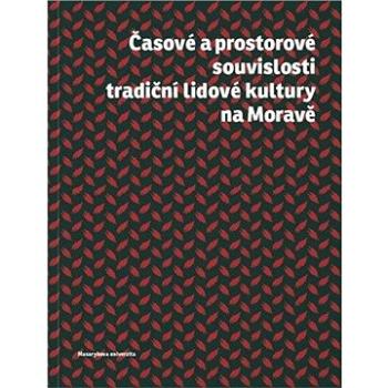 Časové a prostorové souvislosti tradiční lidové kultury na Moravě (978-80-210-8085-0)