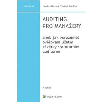 Auditing pro manažery: aneb jak porozumět ověřování účetní závěrky statutárním auditorem (978-80-7598-907-9)