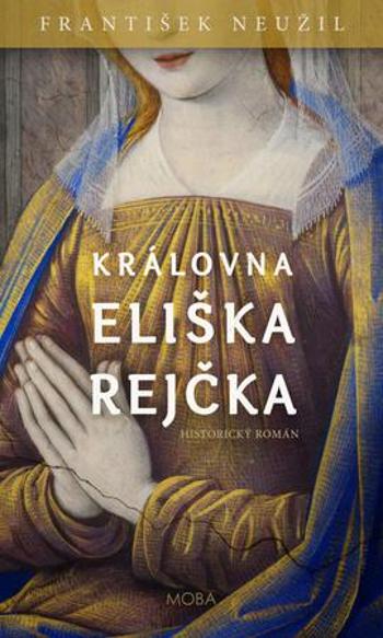 Královna Eliška Rejčka - Neužil František