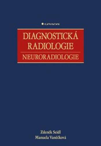 Diagnostická radiologie - Neuroradiologie - Zdeněk Seidl, Manuela Vaněčková