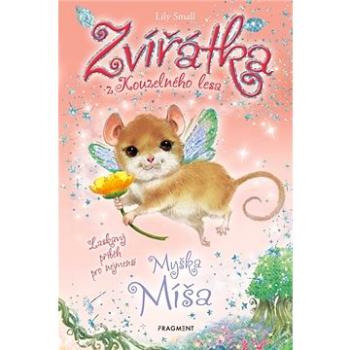 Zvířátka z Kouzelného lesa Myška Míša: Laskavý příběh pro nejmenší (978-80-253-4637-2)