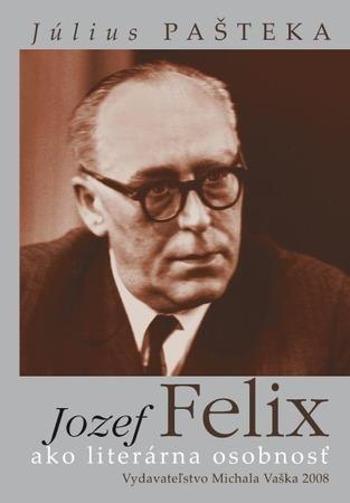 Jozef Felix ako literárna osobnosť - Pašteka Július